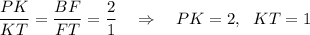 \dfrac{PK}{KT}=\dfrac{BF}{FT}=\dfrac{2}{1}~~~\Rightarrow~~~ PK=2,~~ KT=1