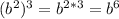 (b^2)^3=b ^{2*3} =b^6