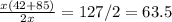 \frac{x(42+85)}{2x} =127/2=63.5