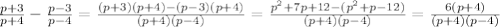 \frac{p+3}{p+4} - \frac{p-3}{p-4} = \frac{(p+3)(p+4)-(p-3)(p+4)}{(p+4)(p-4)} = \frac{ p^{2} +7p+12-( p^{2} +p-12)}{(p+4)(p-4)} = \frac{6(p+4)}{(p+4)(p-4)}