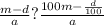 \frac{m-d}{a}? \frac{ 100m-\frac{d}{100} }{a}