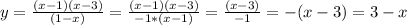 y= \frac{(x-1)(x-3)}{(1-x)} = \frac{(x-1)(x-3)}{-1*(x-1)}= \frac{(x-3)}{-1} = -(x-3)=3-x