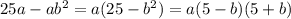 25a-ab^{2} =a(25- b^{2} )=a(5-b)(5+b)