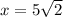 x = 5\sqrt{2}