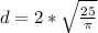 d= 2* \sqrt \frac{25}{ \pi }