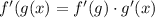 f'(g(x) = f'(g)\cdot g'(x)