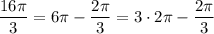 \dfrac {16\pi}3=6\pi -\dfrac {2\pi}3=3\cdot2\pi -\dfrac {2\pi}3