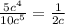 \frac{ 5c^{4} }{ 10c^{5} } = \frac{1}{2c}