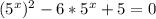 ( 5^{x} ) ^{2} -6* 5^{x}+5=0