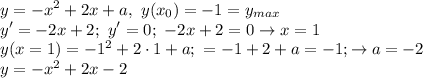 \displaystyle y=-x^2+2x+a, \ y(x_0)=-1=y_{max} \\ y'=-2x+2; \ y'=0; \ -2x+2=0 \to x=1 \\&#10;y(x=1)=-1^2+2\cdot1+a; \ =-1+2+a=-1; \to a=-2 \\ y=-x^2+2x-2