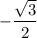 -\dfrac{\sqrt{3}}{2}