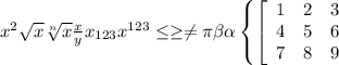 x^{2} \sqrt{x} \sqrt[n]{x} \frac{x}{y} x_{123} x^{123} \leq \geq \neq \pi \beta \alpha \left \{ \left[\begin{array}{ccc}1&2&3\\4&5&6\\7&8&9\end{array}\rig