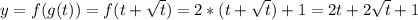 y=f(g(t))=f(t+ \sqrt{t} )=2*(t+ \sqrt{t} )+1=2t+2 \sqrt{t}+1