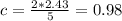 c= \frac{2*2.43}{5} =0.98&#10;