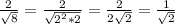 \frac{2}{ \sqrt{8} } = \frac{2}{ \sqrt{2^{2} *2} } = \frac{2}{2 \sqrt{2} } = \frac{1}{ \sqrt{2} }