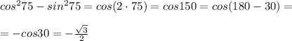 cos^275-sin^275=cos(2\cdot 75)=cos150=cos(180-30)=\\\\=-cos30=-\frac{\sqrt3}{2}