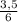 \frac{3,5}{6}