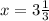 x=3\frac{1}{3}