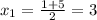 x_{1} =\frac{1+5}{2} =3