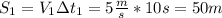 S_1=V_1\Delta t_1=5 \frac{m}{s} *10s=50m