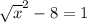 \sqrt{x} ^2-8=1