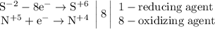 \left. \begin{array}{r} \mathrm{S^{-2}-8e^{-}\to S^{+6}} \\ \mathrm{N^{+5}+e^{-}\to N^{+4}} \end{array} \right|8 \left| \begin{array}{l} \mathrm{1-reducing\;agent} \\ \mathrm{8-oxidizing\;agent} \end{array} \right.