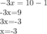 -3x=10-1&#10;&#10;-3x=9&#10;&#10;3x=-3&#10;&#10;x=-3