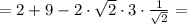 = 2 + 9 - 2\cdot \sqrt{2} \cdot 3 \cdot \frac{1}{\sqrt{2}} =