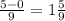 \frac{5-0}{9} =1 \frac{5}{9}