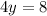 4y=8