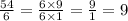 \frac{54}{6} = \frac{6 \times 9}{6 \times 1} = \frac{9}{1} = 9