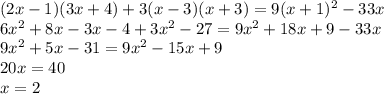 (2x-1)(3x+4)+3(x-3)(x+3)=9(x+1)^2-33x\\6x^{2} + 8x -3x -4 + 3x^{2} - 27 = 9x^{2} +18x +9 - 33x\\9x^{2} + 5x - 31 = 9x^{2} - 15x + 9\\20x = 40\\x = 2