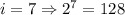 i=7 \Rightarrow 2^7=128