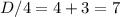 D/4=4+3=7