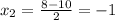 x_2= \frac{8-10}{2}=-1