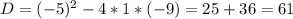 D=(-5)^2-4*1*(-9)=25+36=61