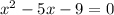 x^2-5x-9=0