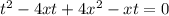 t^2-4xt+4x^2-xt=0