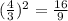 (\frac{4}{3})^{2} = \frac{16}{9}