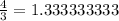 \frac{4}{3} =1.333333333