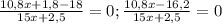 \frac{10,8x+1,8-18}{15x+2,5}=0 ; \frac{10,8x-16,2}{15x+2,5}=0