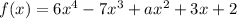 f(x)=6x^4-7x^3+ax^2+3x+2