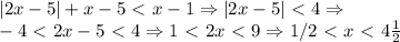 |2x-5|+x-5\ \textless \ x-1 \Rightarrow |2x-5|\ \textless \ 4 \Rightarrow \\-4\ \textless \ 2x-5\ \textless \ 4 \Rightarrow 1\ \textless \ 2x\ \textless \ 9\Rightarrow 1/2\ \textless \ x\ \textless \ 4\frac{1}{2}