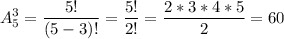 \displaystyle A_5^3= \frac{5!}{(5-3)!}= \frac{5!}{2!}= \frac{2*3*4*5}{2}=60