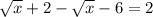 \sqrt{x} +2- \sqrt{x} -6=2&#10;