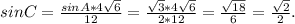 sinC= \frac{sinA*4 \sqrt{6} }{12} = \frac{ \sqrt{3}*4 \sqrt{6} }{2*12}= \frac{ \sqrt{18} }{6} = \frac{ \sqrt{2} }{2}.