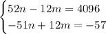 \begin{cases}52n-12m=4096\\-51n+12m=-57\end{cases}