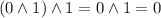 (0\land 1)\land 1=0\land 1=0