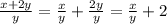 \frac{x+2y}{y} = \frac{x}{y} + \frac{2y}{y}= \frac{x}{y} +2 \\