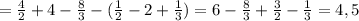 = \frac{4}{2}+4- \frac{8}{3}-( \frac{1}{2}-2+ \frac{1}{3})=6- \frac{8}{3}+ \frac{3}{2}- \frac{1}{3}=4,5